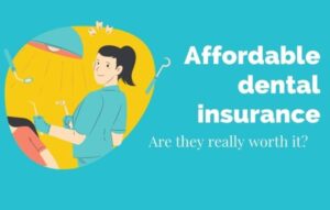 Affordable Dental Insurance - Are They Really Worth It